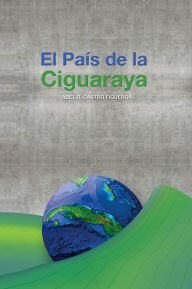 Title: El País de la Ciguaraya, Author: Abel R. Castro Figueroa