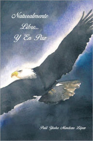 Title: Naturalmente Libre.. Y En Paz, Author: Paúl Yasha Mendoza López