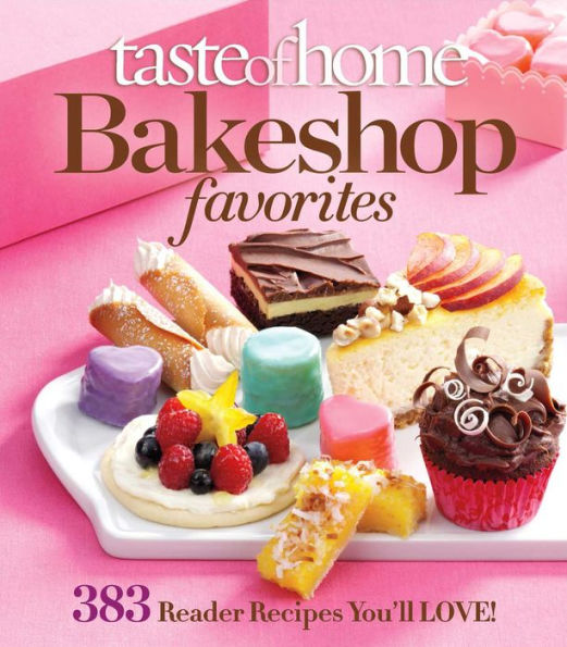 Taste of Home Bakeshop Favorites: 383 Reader Recipes You'll Love!