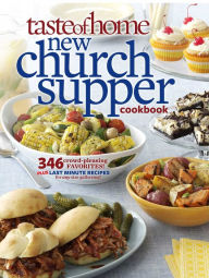 Title: Taste of Home New Church Supper Cookbook: 346 Crowd-Pleasing Favorites! Plus Last Minute Recipes for Any Size Gathering!, Author: Taste of Home