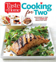 Title: Taste of Home Cooking for Two: Save Money & Time with Over 130 Meals for Two, Author: Editors of Taste of Home