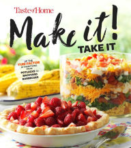 Title: Taste of Home Make It Take It Cookbook: Up the Yum Factor at Everything from Potlucks to Backyard Barbeques, Author: Taste of Home