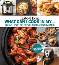 Title: Taste of Home What Can I Cook in My Instant Pot, Air Fryer, Waffle Iron...?: Get Geared Up, Great Cooking Starts Here, Author: Taste of Home