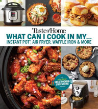 Title: Taste of Home What Can I Cook in my Instant Pot, Air Fryer, Waffle Iron...?: Get Geared Up, Great Cooking Starts Here, Author: Taste of Home