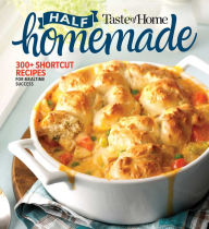 Title: Taste of Home Half Homemade: 300+ Shortcut Recipes for Dinnertime Success!, Author: Taste of Home