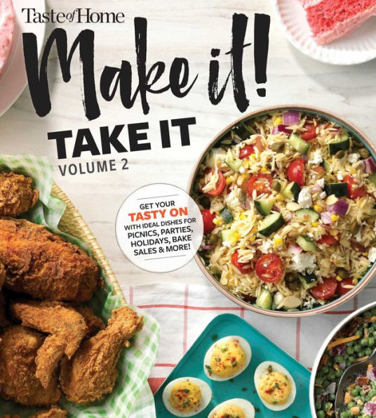Taste of Home Make it Take Vol. 2: Get Your Tasty On with Ideal Dishes for Picnics, Parties, Holidays, Bake Sales & More!