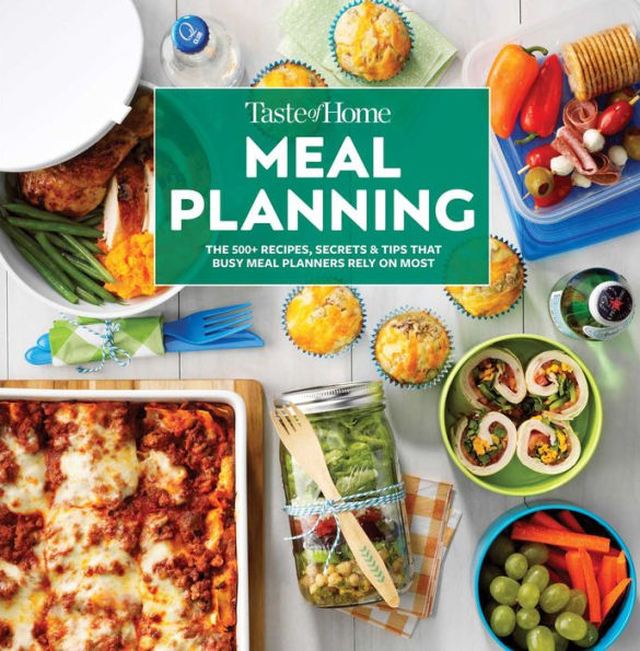 Taste of Home Meal Planning: The 500+ Recipes, Secrets & Tips that Busy Planners Rely on Most