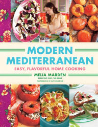 Title: Modern Mediterranean: Easy, Flavorful Home Cooking, Author: Melia Marden