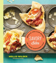 Title: Savory Bites: Meals You Can Make in Your Cupcake Pan, Author: Hollis Wilder