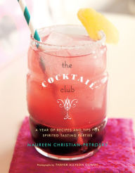 Title: The Cocktail Club: A Year of Recipes and Tips for Spirited Tasting Parties, Author: Maureen Christian Petrosky