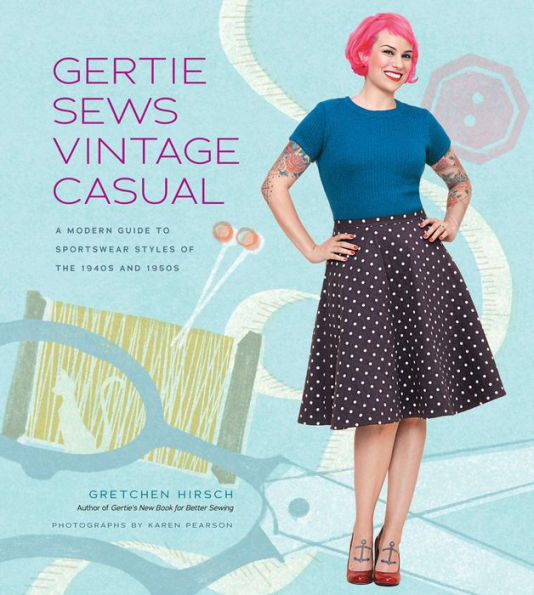 Gertie Sews Vintage Casual: A Modern Guide to Sportswear Styles of the 1940s and 1950s