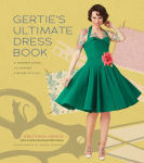 Alternative view 1 of Gertie's Ultimate Dress Book: A Modern Guide to Sewing Fabulous Vintage Styles