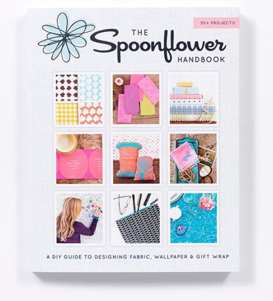 The Spoonflower Handbook: A DIY Guide to Designing Fabric, Wallpaper & Gift  Wrap with 30+ Projects by Stephen Fraser, Judi Ketteler, Becka Rahn,  Paperback