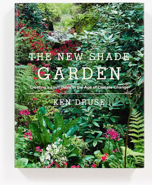 The New Shade Garden: Creating a Lush Oasis in the Age of Climate Change