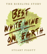 Title: Best White Wine on Earth: The Riesling Story, Author: Stuart Pigott