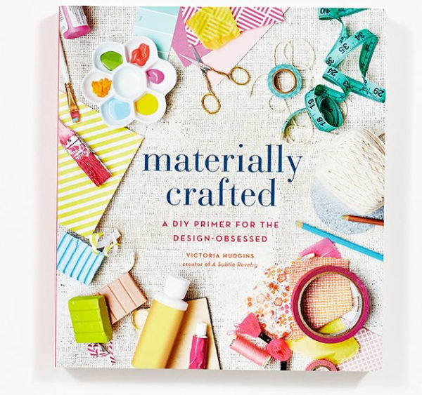 Materially Crafted: A DIY Primer for the Design-Obsessed