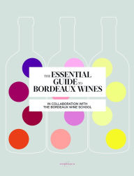 Title: Essential Guide to Bordeaux Wines, Author: Bordeaux Wine School