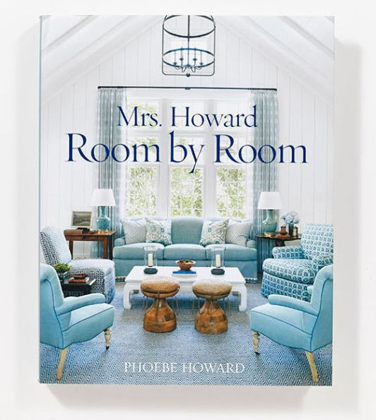 Mrs. Howard, Room by Room: The Essentials of Decorating with Southern Style