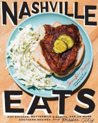 Title: Nashville Eats: Hot Chicken, Buttermilk Biscuits, and 100 More Southern Recipes from Music City, Author: Jennifer Justus