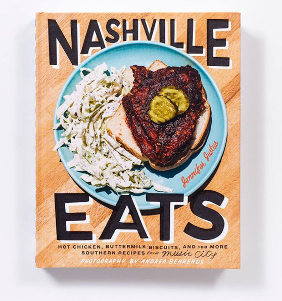 Nashville Eats: Hot Chicken, Buttermilk Biscuits, and 100 More Southern Recipes from Music City