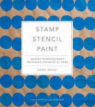 Title: Stamp Stencil Paint: Making Extraordinary Patterned Projects by Hand, Author: Anna Joyce