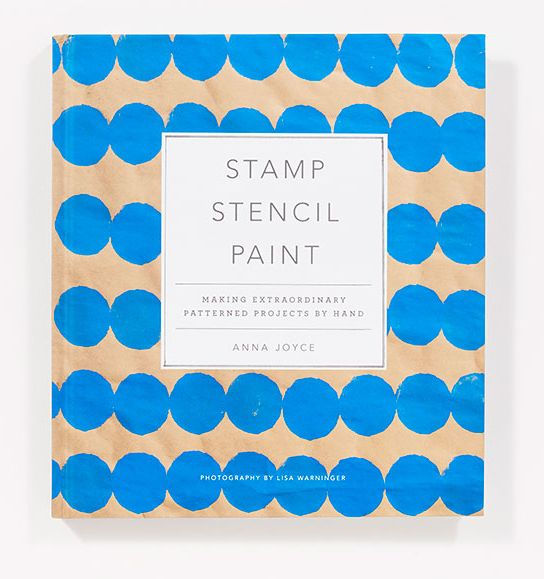 Stamp Stencil Paint: Making Extraordinary Patterned Projects by Hand