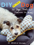 Alternative view 1 of DIY for Your Dog: 30 Toys, Treats, and Treasures to Make