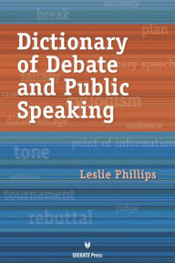 Title: Dictionary of Debate and Public Speaking, Author: Leslie Phillips