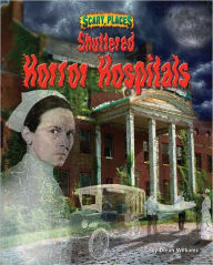 Title: Shuttered Horror Hospitals, Author: Dinah Williams