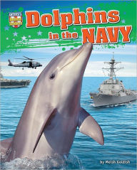 Title: Bottlenose Dolphins in the Navy, Author: Meish Goldish