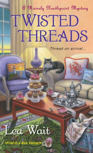 Title: Twisted Threads (Mainely Needlepoint Mystery Series #1), Author: Lea Wait