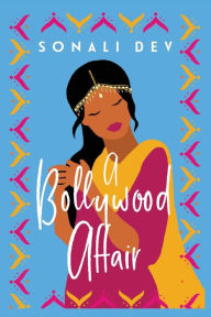 Title: A Bollywood Affair: A Heartfelt and Romantic Novel of Modern India, Author: Sonali Dev