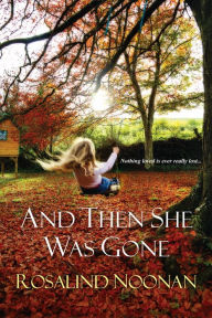 Title: And Then She Was Gone, Author: Rosalind Noonan