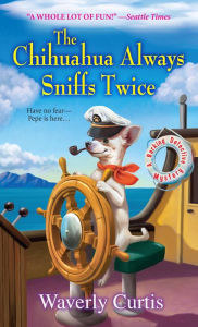 Title: The Chihuahua Always Sniffs Twice (Barking Detective Series #4), Author: Waverly Curtis