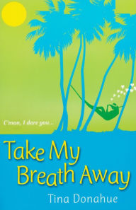 Title: Take My Breath Away, Author: Tina Donahue