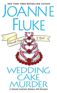 Title: Wedding Cake Murder (Hannah Swensen Series #19), Author: Joanne Fluke