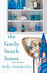 Title: The Family Beach House, Author: Holly Chamberlin
