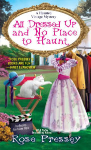 Title: All Dressed Up and No Place to Haunt (Haunted Vintage Series #2), Author: Rose Pressey