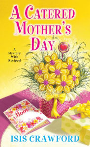 Title: A Catered Mother's Day (Mystery with Recipes Series #11), Author: Isis Crawford
