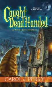 Title: Caught Dead Handed (Witch City Series #1), Author: Carol J. Perry