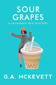 Title: Sour Grapes (Savannah Reid Series #6), Author: G. A. McKevett