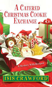 Title: A Catered Christmas Cookie Exchange, Author: Isis Crawford