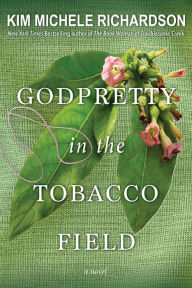 Title: GodPretty in the Tobacco Field, Author: Kim Michele Richardson