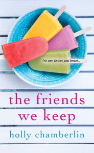 Title: The Friends We Keep, Author: Holly Chamberlin