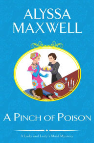 Title: A Pinch of Poison (Lady and Lady's Maid Series #2), Author: Alyssa Maxwell