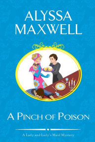 Title: A Pinch of Poison (Lady and Lady's Maid Series #2), Author: Alyssa Maxwell