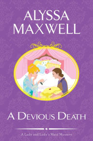 Title: A Devious Death (Lady and Lady's Maid Series #3), Author: Alyssa Maxwell