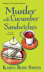 Title: Murder with Cucumber Sandwiches (Daisy's Tea Garden Series #3), Author: Karen Rose Smith
