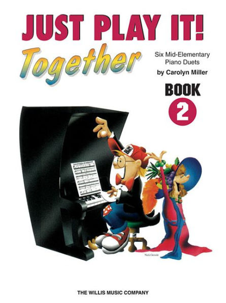 Just Play It! Together - Book 2: 1 Piano, 4 Hands/Mid-Elementary Level