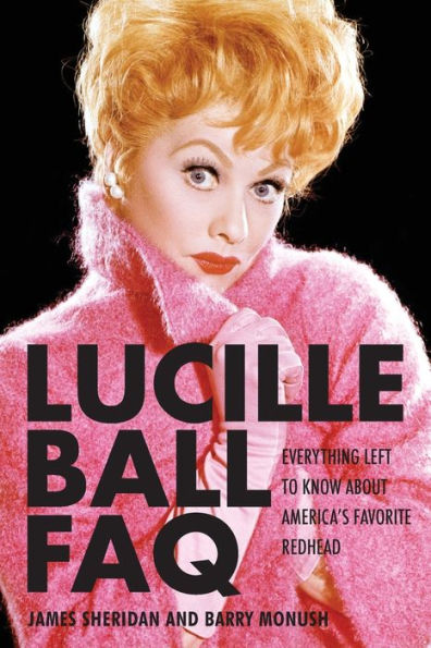 Lucille Ball FAQ: Everything Left to Know About America's Favorite Redhead